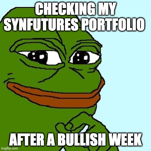 meme that says: checking my synfutures portfolio after a bullish week